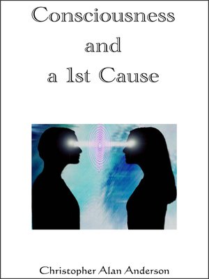 cover image of Consciousness and a 1st Cause